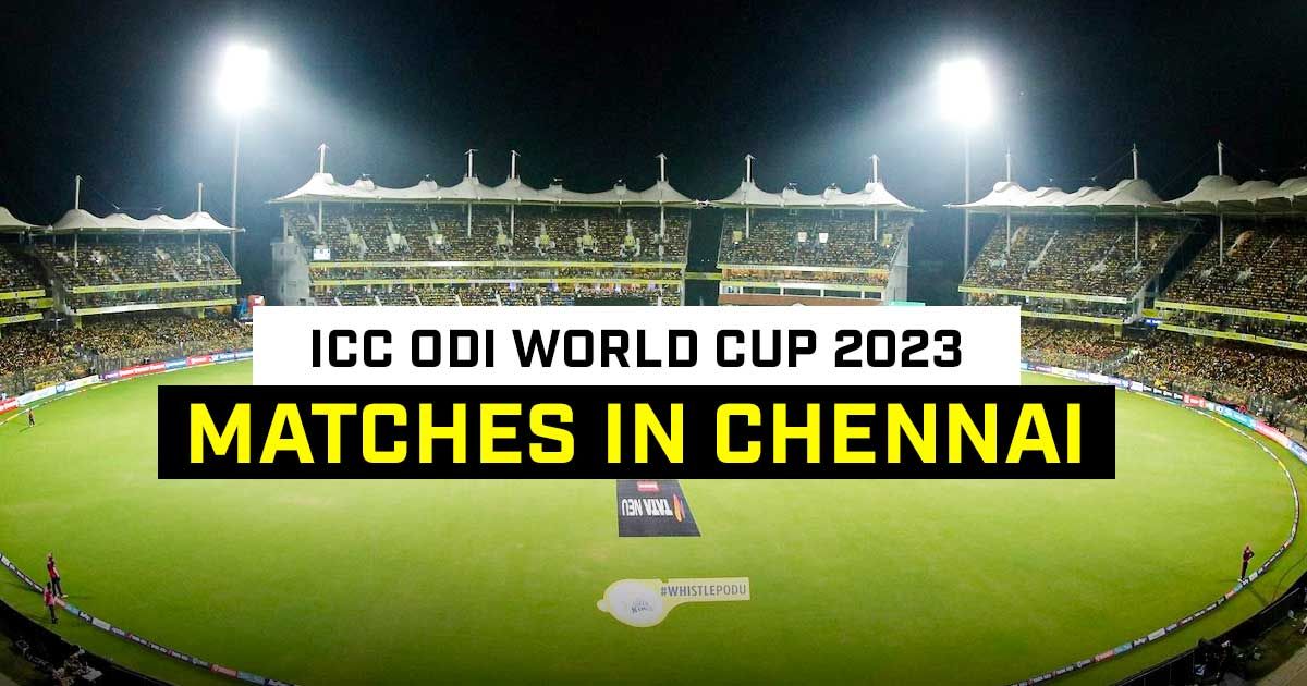 icc-odi-world-cup-2023-matches-in-chennai
